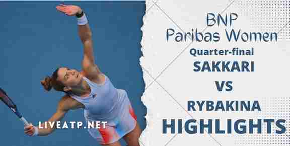 Sakkari Vs Rybakina BNP Paribas Open Women Quarterfinal Highlights