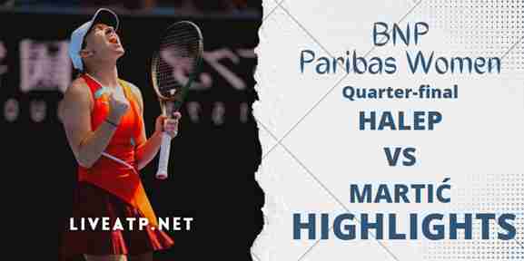 Halep Vs Martic BNP Paribas Open Women Quarterfinal Highlights