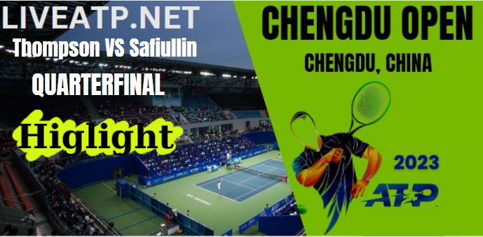 Thompson VS Safiullin QF 4 Chengdu Open 2023 HIGHLIGHTS