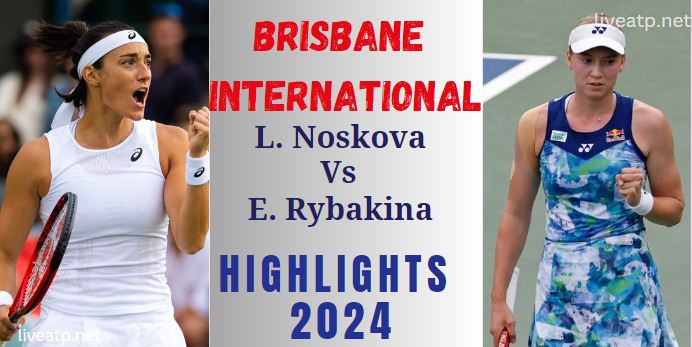 Rybakina Vs Noskova Brisbane International  SF 2 Highlights 2024