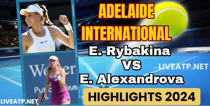 Elena VS Alexandrova Adelaide International QF 1 Highlights 2024