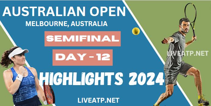 Australian Open SF Day 12 Highlight 2024