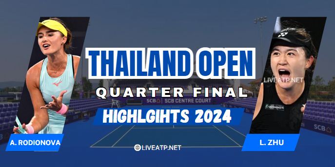 A Rodionova Vs L Zhu WTA Thailand Open QF Highlights 2024