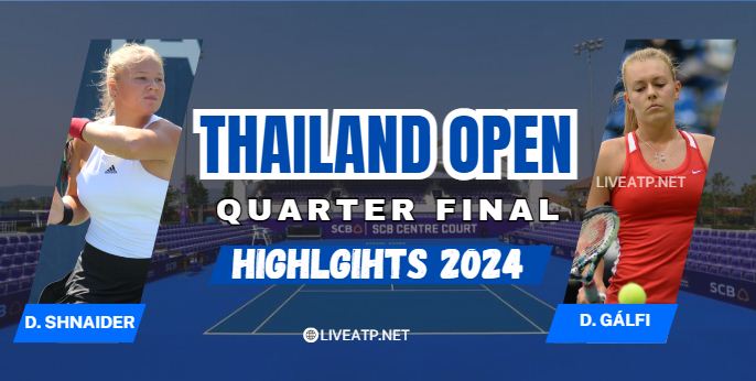 D Shnaider Vs D Galfi WTA Thailand Open QF Highlights 2024