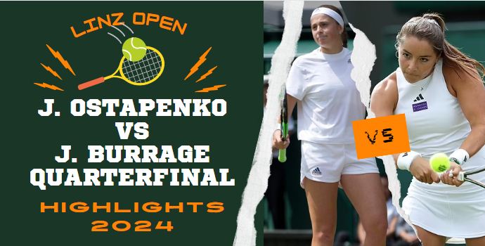 J Ostapenko Vs J Burrage WTA Linz Open QF Highlights 2024