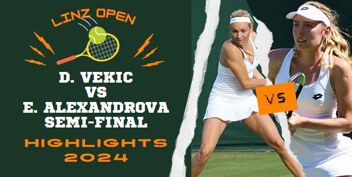 D Vekic Vs E Alexandrova WTA Linz Open SF Highlights 2024