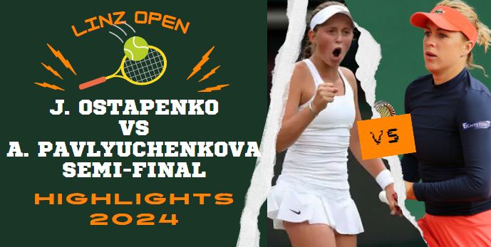 J Ostapenko Vs A Pavlyuchenkova WTA Linz Open SF Highlights 2024