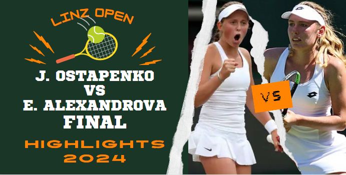 J Ostapenko Vs E Alexandrova WTA Linz Open Final Highlights 2024
