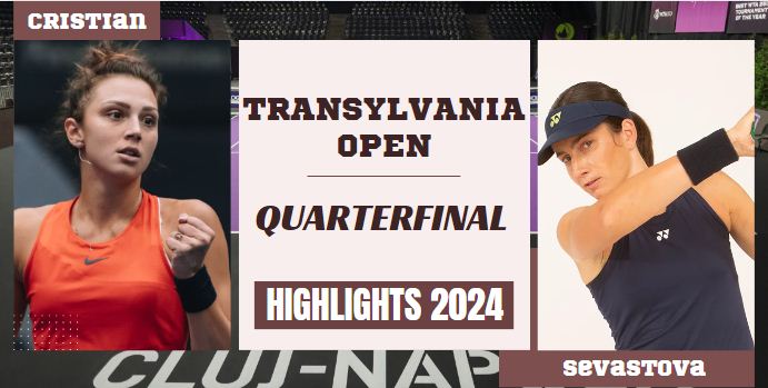 Cristian Vs Sevastova WTA Transylvania Open QF Highlights 2024