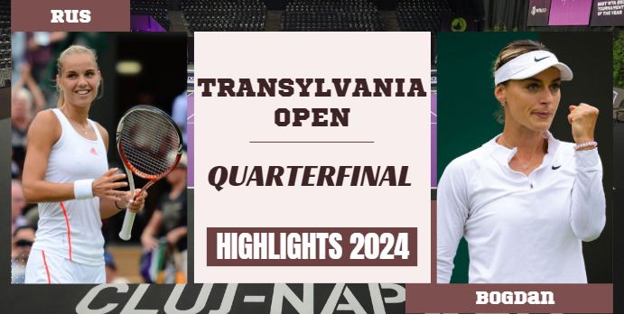 Rus Vs Bogdan WTA Transylvania Open QF Highlights 2024