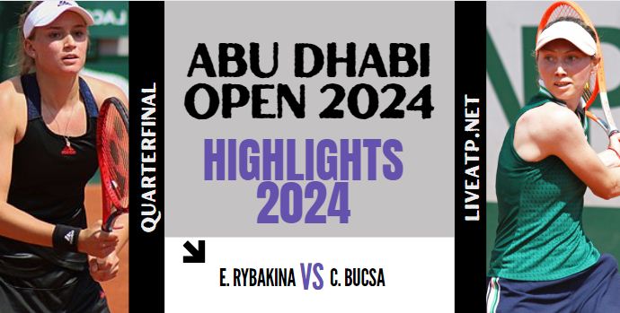 Rybakina Vs Bucsa WTA Abu Dhabi Open QF Highlights 2024