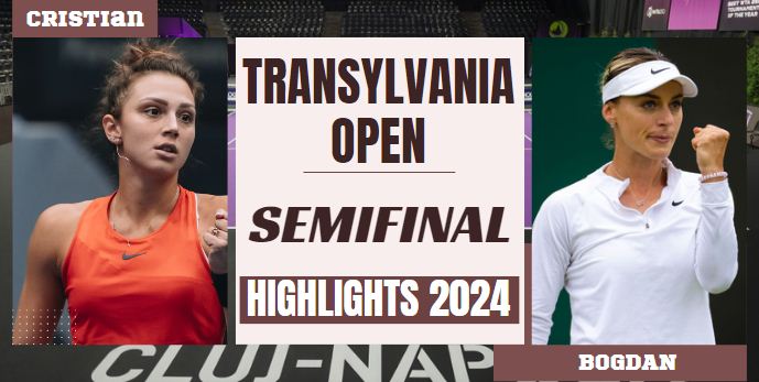 Bogdan Vs Cristian WTA Transylvania Open SF Highlights 2024