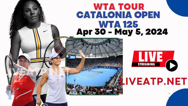 2024 Catalonia Open Day 1 Live Streaming - WTA 125