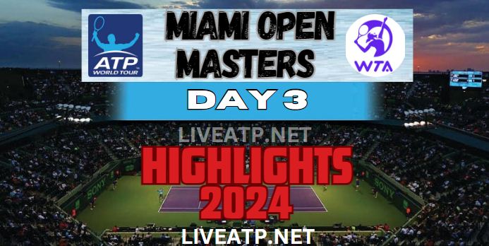 Miami Open Masters Day 3 Video Highlights 2024
