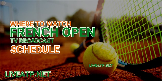 Where to watch 2023 French Open Live TV Broadcast Schedule