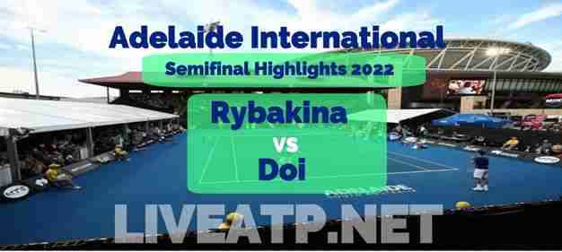 Rybakina Vs Doi Semifinal 2022 Highlights