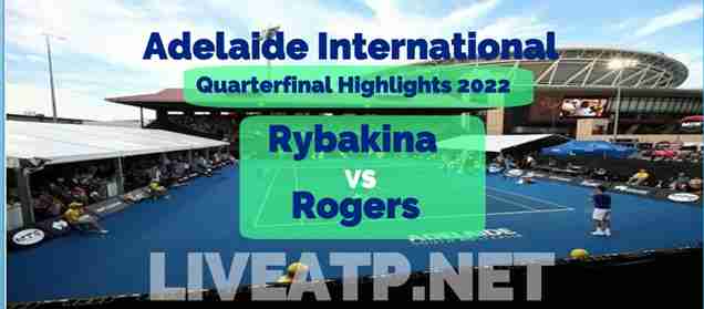 Rybakina Vs Rogers Quarterfinal 2022 Highlights