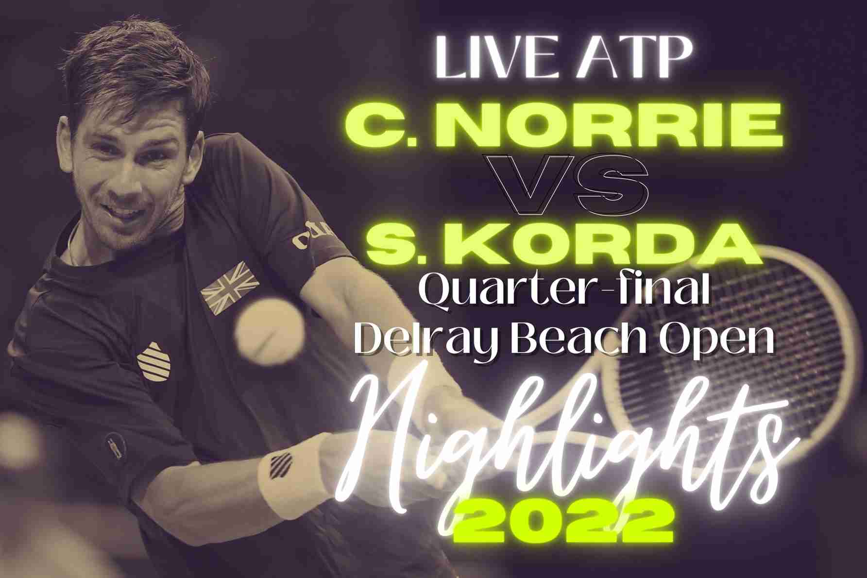 Norrie Vs Korda Quarterfinal 2022 Highlights