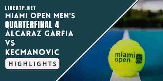 Alcaraz Garfia Vs Kecmanovic Quarterinal 4 2022 Highlights