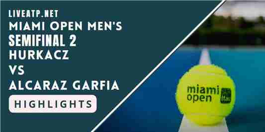 Hurkacz Vs Alcaraz Garfia Semifinal 2 2022 Highlights
