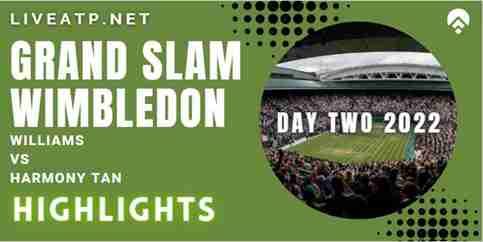 Williams Vs Tan Day 2 2022 Highlights