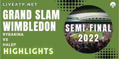 Rybakina Vs Halep Semifinal 2022 Highlights