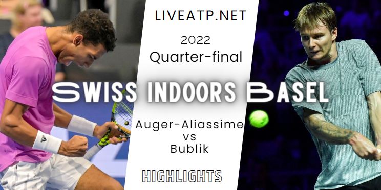 Auger Aliassime Vs Bublik Swiss Indoors Basel Open Tennis Quarterfinal 28Oct2022 Highlights