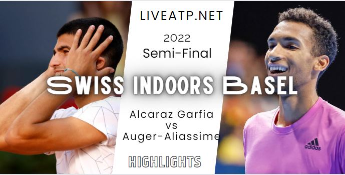 Alcaraz Garfia Vs Auger Aliassime Swiss Indoors Basel Open Tennis Semifinal 29Oct2022 Highlights