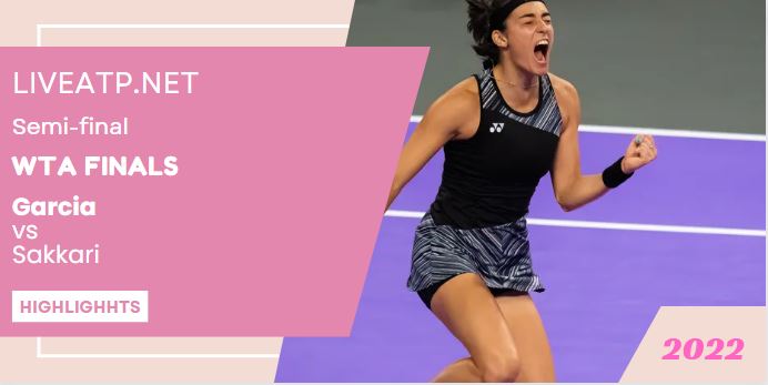 Garcia Vs Sakkari WTA Finals Open Tennis Semifinal 06Nov2022 Highlights