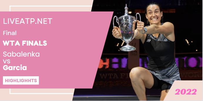 Sabalenka Vs Garcia WTA Finals Open Tennis Final 07Nov2022 Highlights