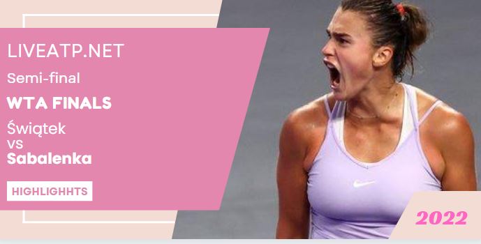 Swiatek Vs Sabalenka WTA Finals Open Tennis Semifinal 06Nov2022 Highlights