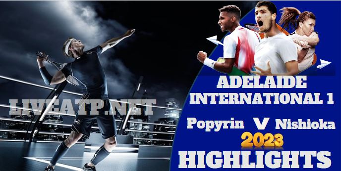 Nishioka Vs Popyrin Adelaide International 1 Tennis Quarterfinal 05jan2023 Highlights