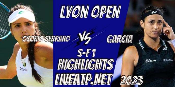 Garcia Vs Osorio Serrano Lyon Open Tennis SF 1 04feb2023 Highlights