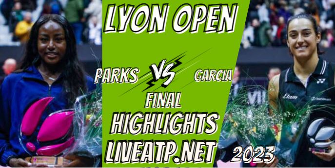 Parks Vs Garcia Lyon Open Tennis Final 05feb2023 Highlights