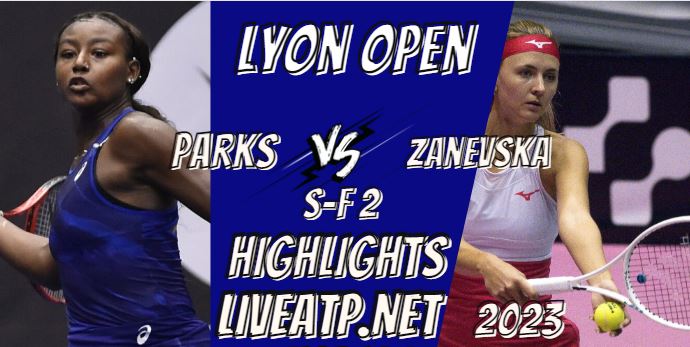 Parks Vs Zanevska Lyon Open Tennis SF 2 04feb2023 Highlights