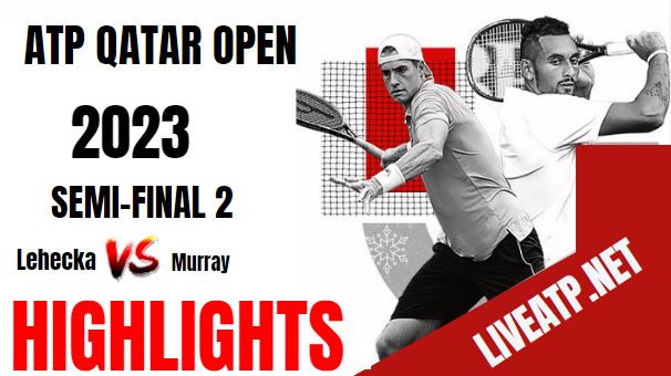 Lehecka Vs Murray Qatar Open Tennis SF 2 24Feb2023 Highlights