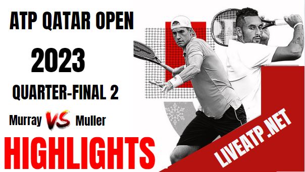 Muller Vs Murray Qatar Open Tennis QF 2 23Feb2023 Highlights
