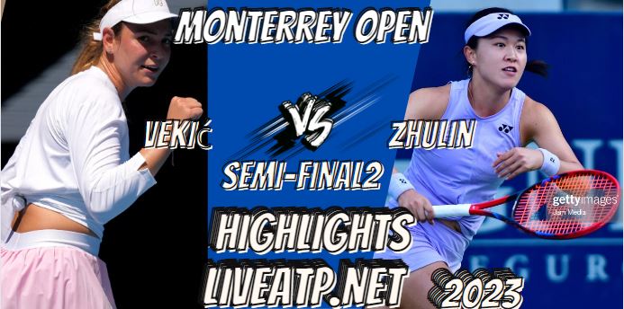 Vekic Vs Zhu Monterrey Open Tennis SF 2 05Mar2023 Highlights