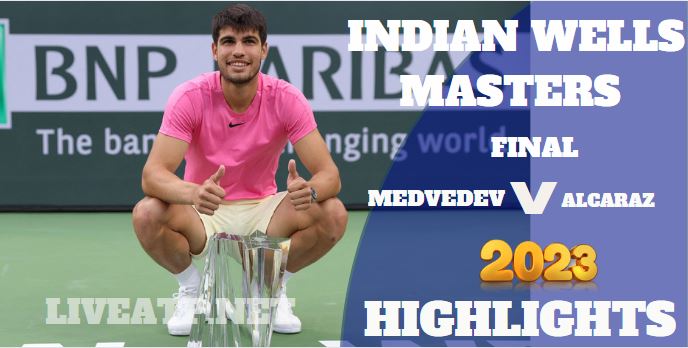Alcaraz Vs Medvedev Indian Wells Open Tennis Final 20Mar2023 Highlights