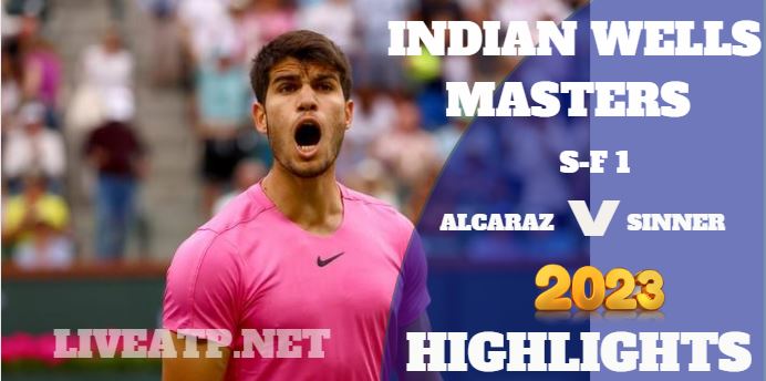 Alcaraz Vs Sinner Indian Wells Open Tennis SF 1 18Mar2023 Highlights