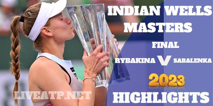 Rybakina Vs Sabalenka Indian Wells Open Tennis Final 20Mar2023 Highlights