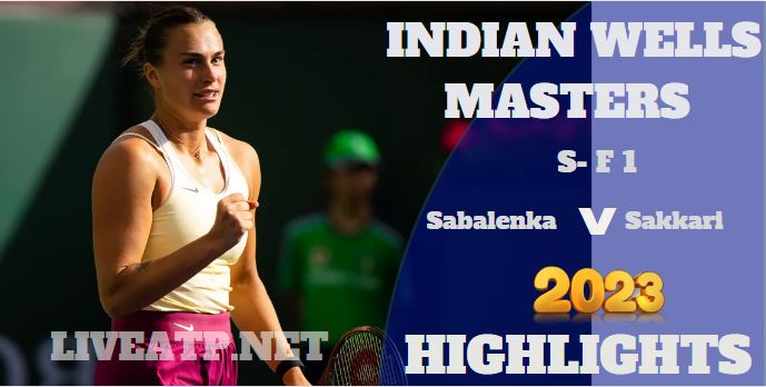 Sakkari Vs Sabalenka Indian Wells Open Tennis SF 1 18Mar2023 Highlights