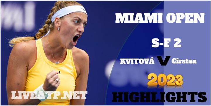Cîrstea Vs Kvitova Miami Open Tennis SF 2 01Apr2023 Highlights