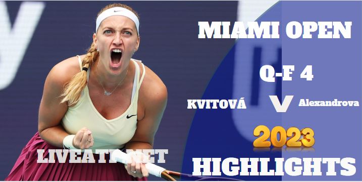 Kvitova Vs Alexandrova Miami Open Tennis QF 4 31Mar2023 Highlights