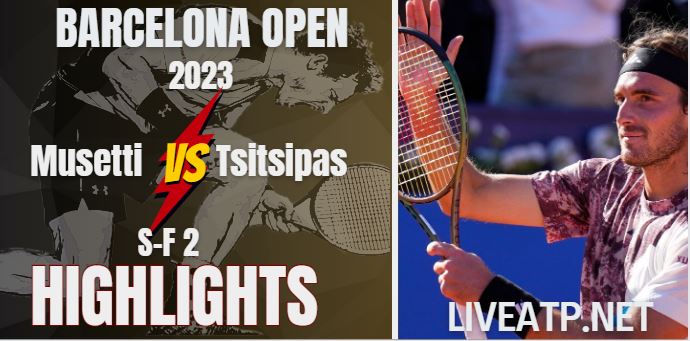 Tsitsipas Vs Musetti Barcelona Open 22Apr2023 Highlights