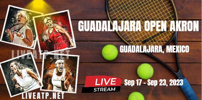 2023 Guadalajara Open Akron Live Stream - Final