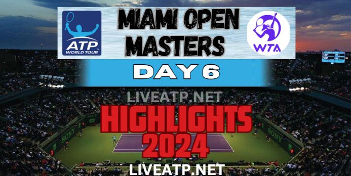 Miami Open Masters Day 6 Video Highlights 2024